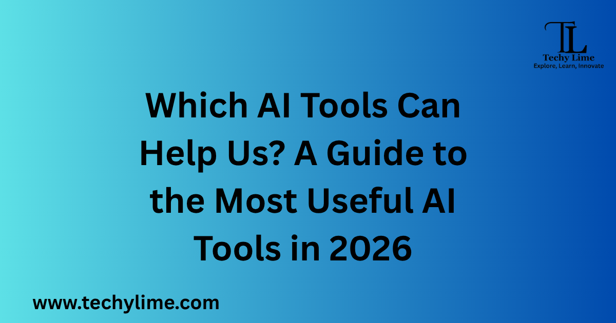Which AI Tools Can Help Us? A Guide to the Most Useful AI Tools in 2026